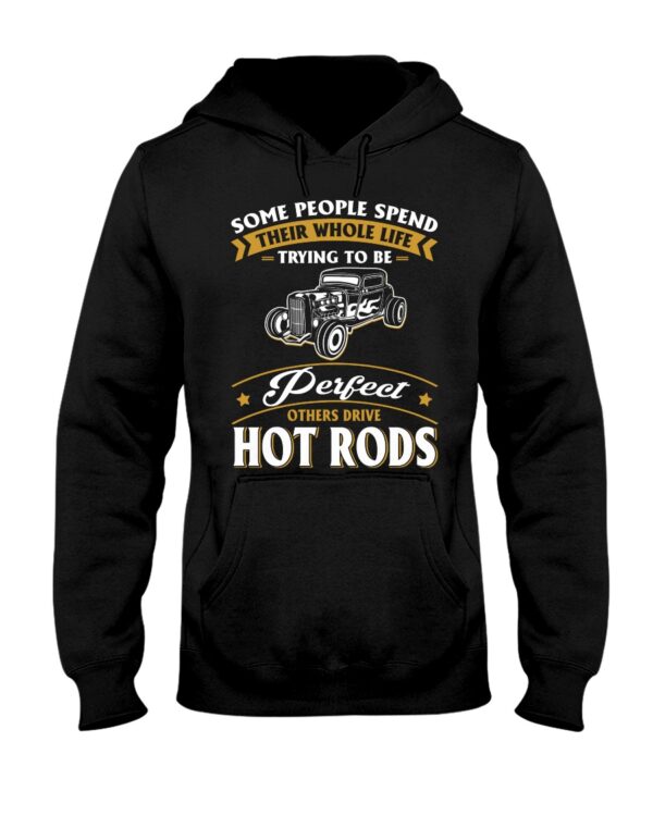 Hot Rod T Shirts Hoodie Sweatshirt with Quote Some Trying To Be Perfect Others Drive Hot Rods - Image 2