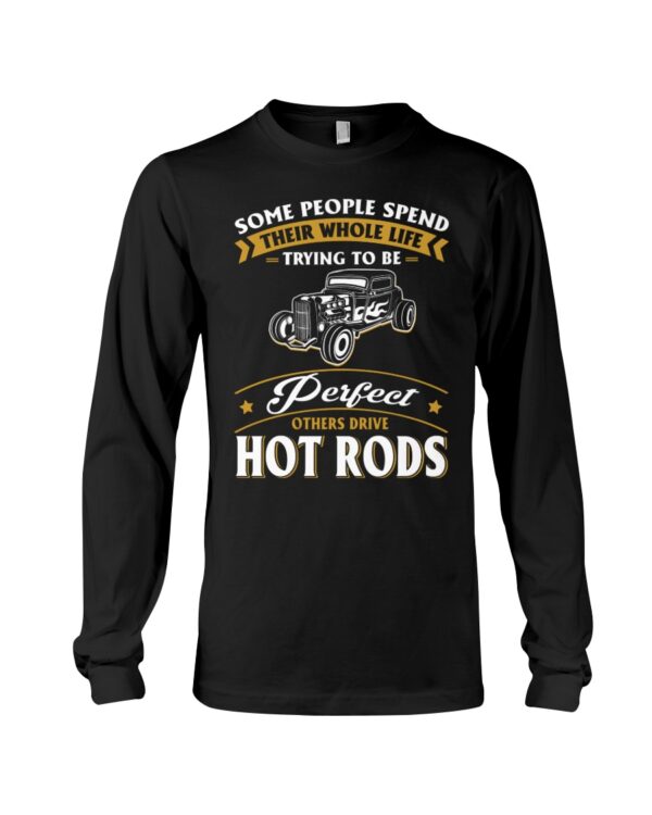 Hot Rod T Shirts Hoodie Sweatshirt with Quote Some Trying To Be Perfect Others Drive Hot Rods - Image 3
