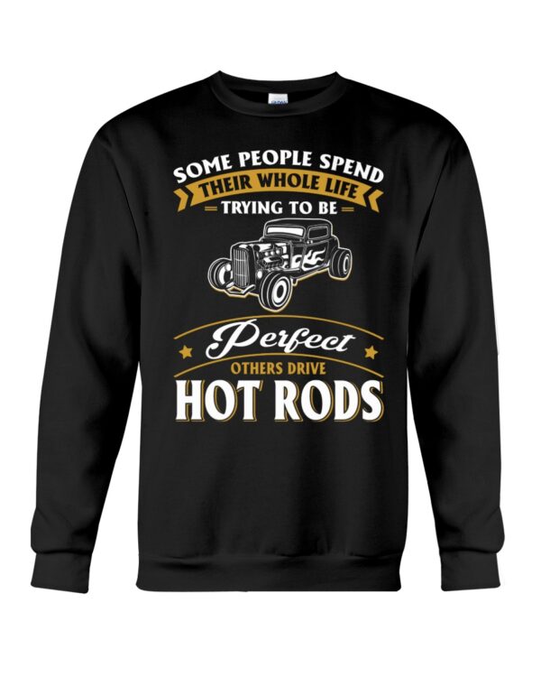 Hot Rod T Shirts Hoodie Sweatshirt with Quote Some Trying To Be Perfect Others Drive Hot Rods - Image 4