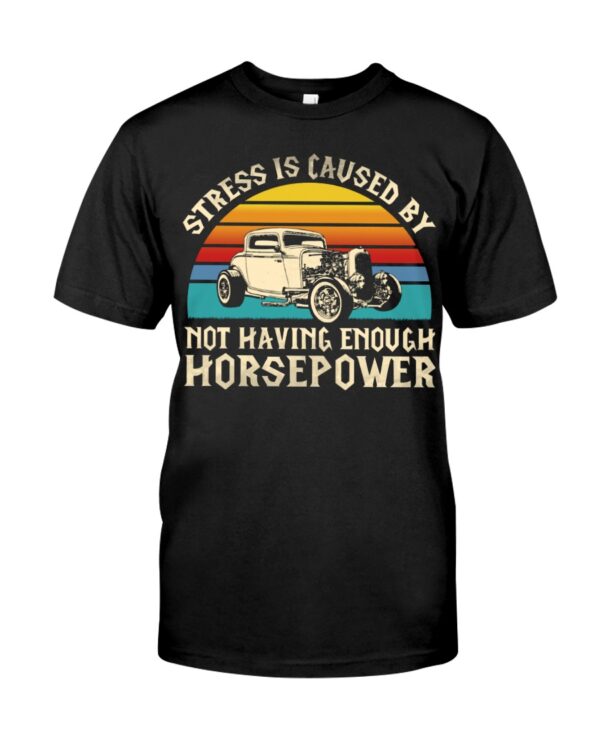 Hot Rod T Shirts Hoodie Sweatshirt with Quote Stress Not Having Enough Horsepower for Hot Rod Lovers