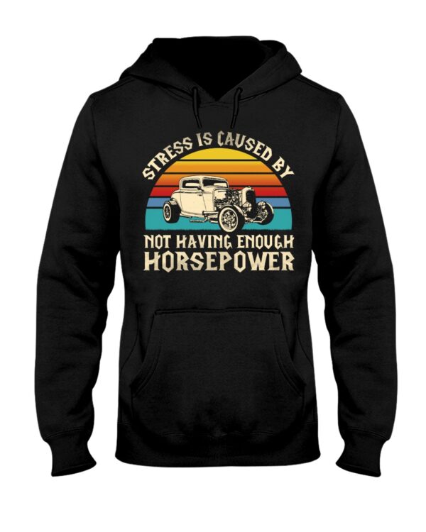 Hot Rod T Shirts Hoodie Sweatshirt with Quote Stress Not Having Enough Horsepower for Hot Rod Lovers - Image 2