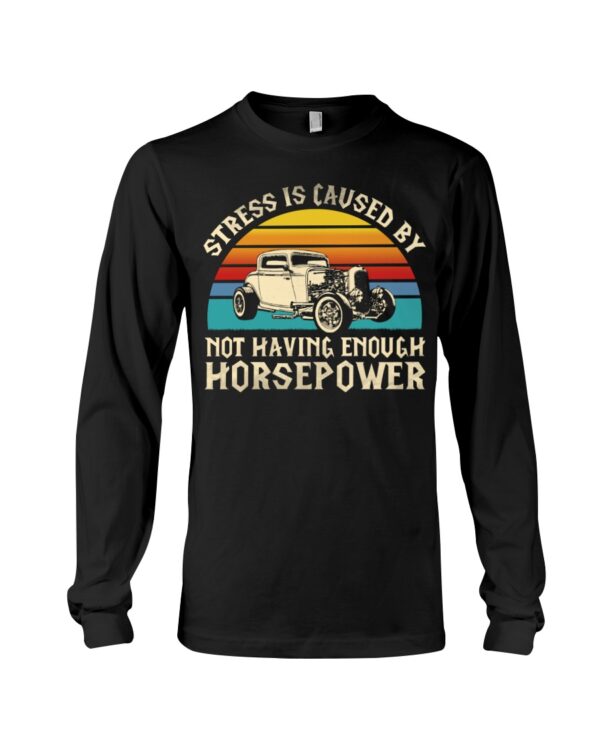 Hot Rod T Shirts Hoodie Sweatshirt with Quote Stress Not Having Enough Horsepower for Hot Rod Lovers - Image 3