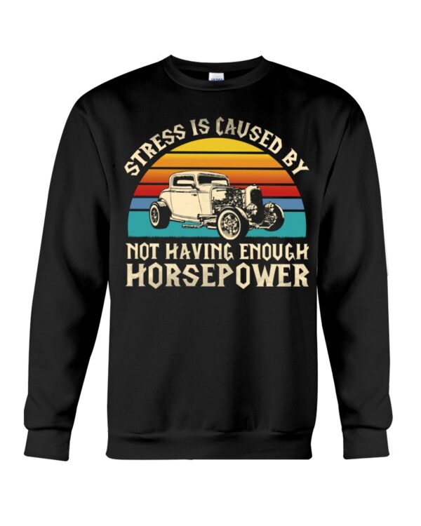 Hot Rod T Shirts Hoodie Sweatshirt with Quote Stress Not Having Enough Horsepower for Hot Rod Lovers - Image 4