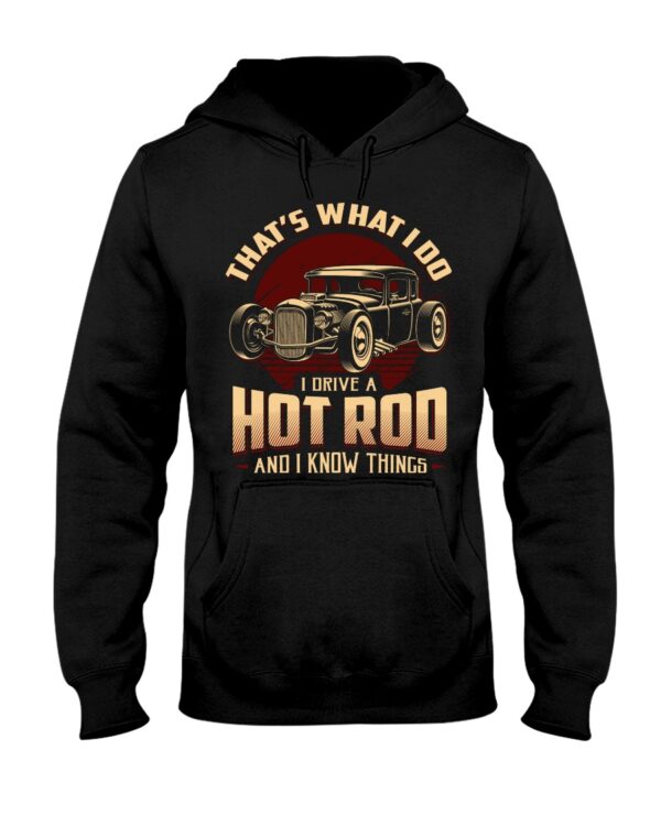 Hot Rod T Shirts Hoodie Sweatshirt with Quote That What I Do I Drive A Hot Rod for Hot Rod Lovers - Image 2