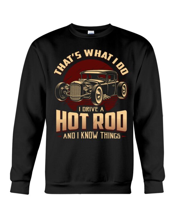 Hot Rod T Shirts Hoodie Sweatshirt with Quote That What I Do I Drive A Hot Rod for Hot Rod Lovers - Image 4
