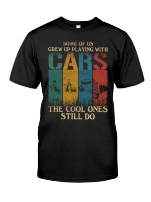 Hot Rod T Shirts Hoodie Sweatshirt with Quote The Cool Ones Still Play with Cars for Hot Rod Lovers