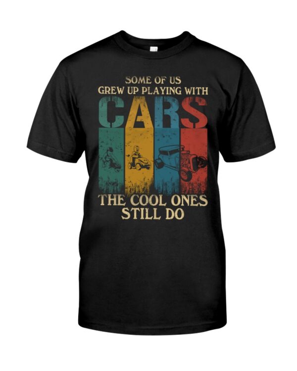 Hot Rod T Shirts Hoodie Sweatshirt with Quote The Cool Ones Still Play with Cars for Hot Rod Lovers