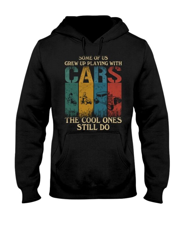 Hot Rod T Shirts Hoodie Sweatshirt with Quote The Cool Ones Still Play with Cars for Hot Rod Lovers - Image 2