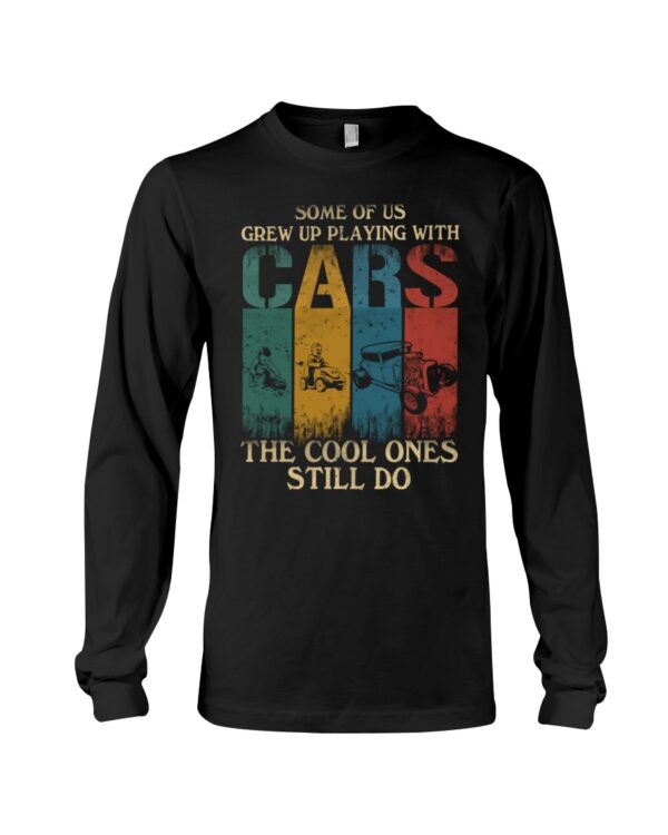 Hot Rod T Shirts Hoodie Sweatshirt with Quote The Cool Ones Still Play with Cars for Hot Rod Lovers - Image 3