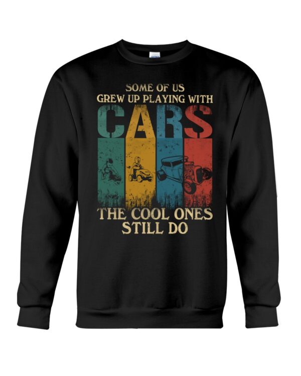 Hot Rod T Shirts Hoodie Sweatshirt with Quote The Cool Ones Still Play with Cars for Hot Rod Lovers - Image 4