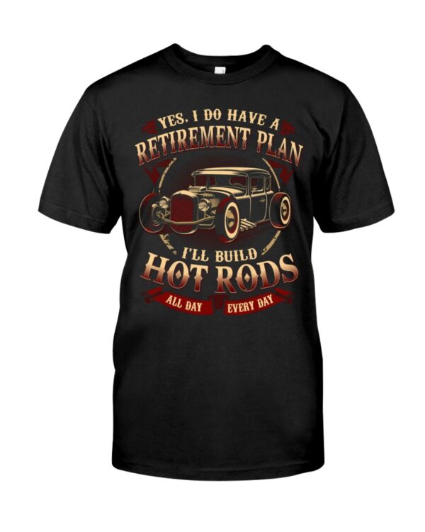 Hot Rod T Shirts Hoodie Sweatshirt with Quote Yes I Do Have A Retirement Plan for Hot Rodders