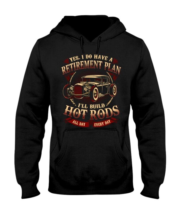 Hot Rod T Shirts Hoodie Sweatshirt with Quote Yes I Do Have A Retirement Plan for Hot Rodders - Image 2