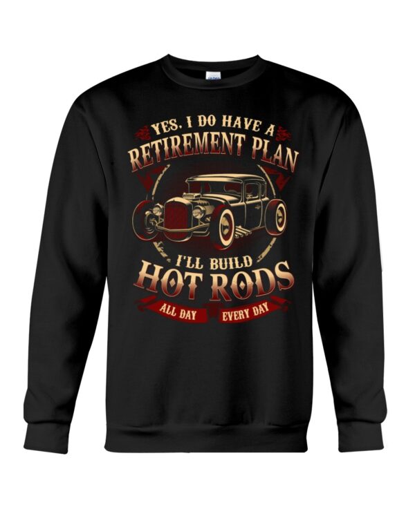 Hot Rod T Shirts Hoodie Sweatshirt with Quote Yes I Do Have A Retirement Plan for Hot Rodders - Image 3