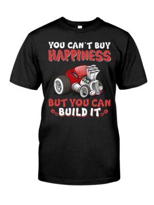 Hot Rod T Shirts Hoodie Sweatshirt with Quote You Can't Buy Happiness But You Can Build It