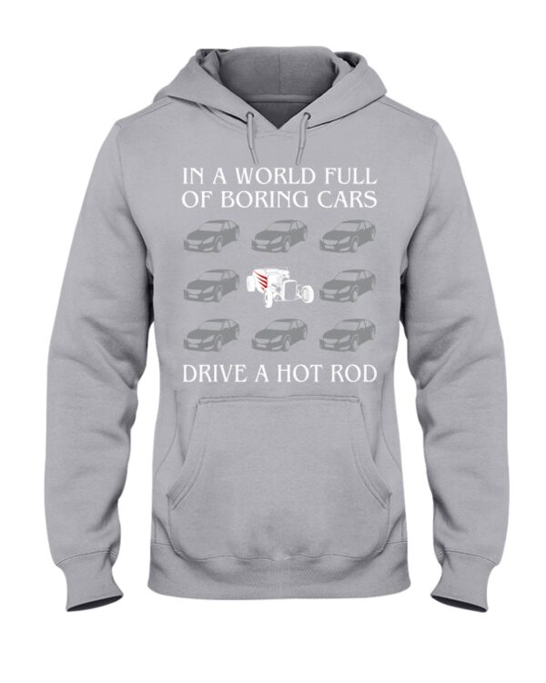 Hot Rod T Shirts Hoodie Sweatshirt with Quote in A World Full of Boring Cars Drive A Hot Rod - Image 2