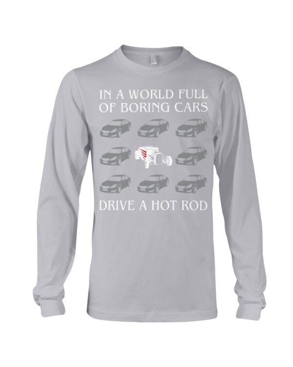 Hot Rod T Shirts Hoodie Sweatshirt with Quote in A World Full of Boring Cars Drive A Hot Rod - Image 3