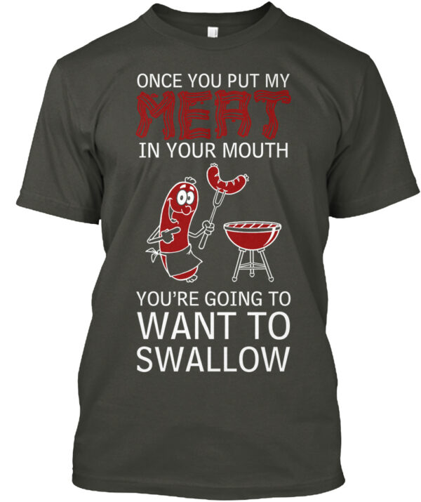 Meat In Your Mouth  Want To Swallow Food Lover Shirt